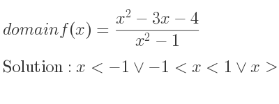 The domain of f(x)=(x^2-3x-4)/(x^2-1) is x<-1\lor-1<x<1\lor x>1